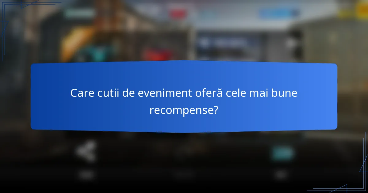 Care cutii de eveniment oferă cele mai bune recompense?