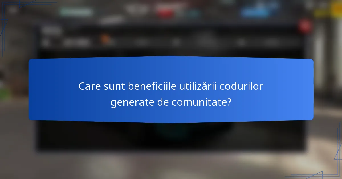 Care sunt beneficiile utilizării codurilor generate de comunitate?