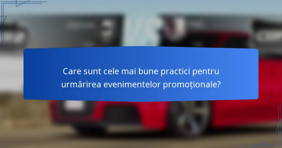 Care sunt cele mai bune practici pentru urmărirea evenimentelor promoționale?
