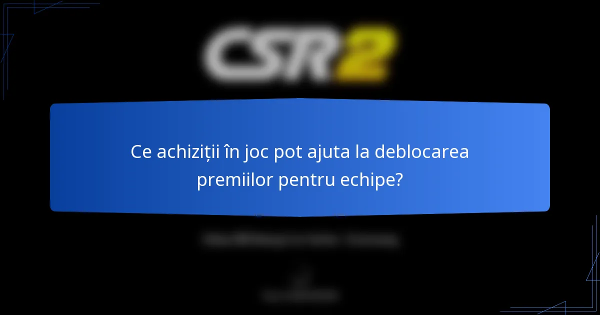 Ce achiziții în joc pot ajuta la deblocarea premiilor pentru echipe?
