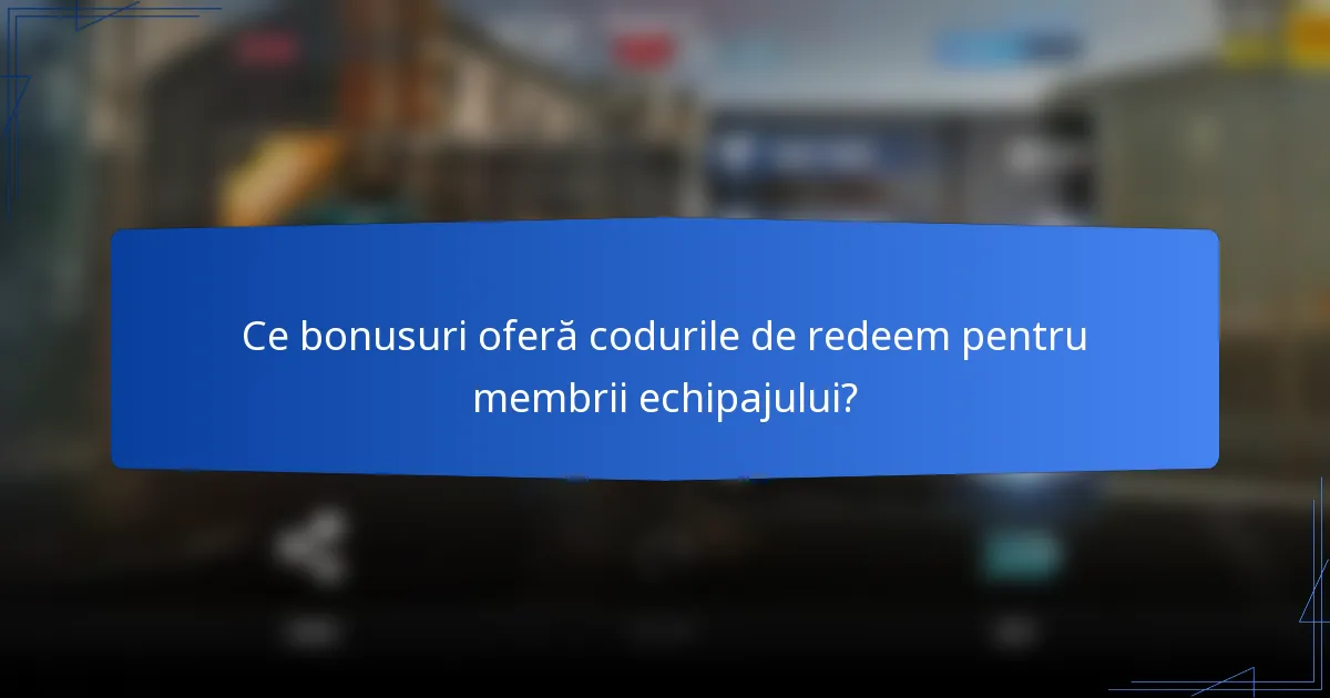Ce bonusuri oferă codurile de redeem pentru membrii echipajului?