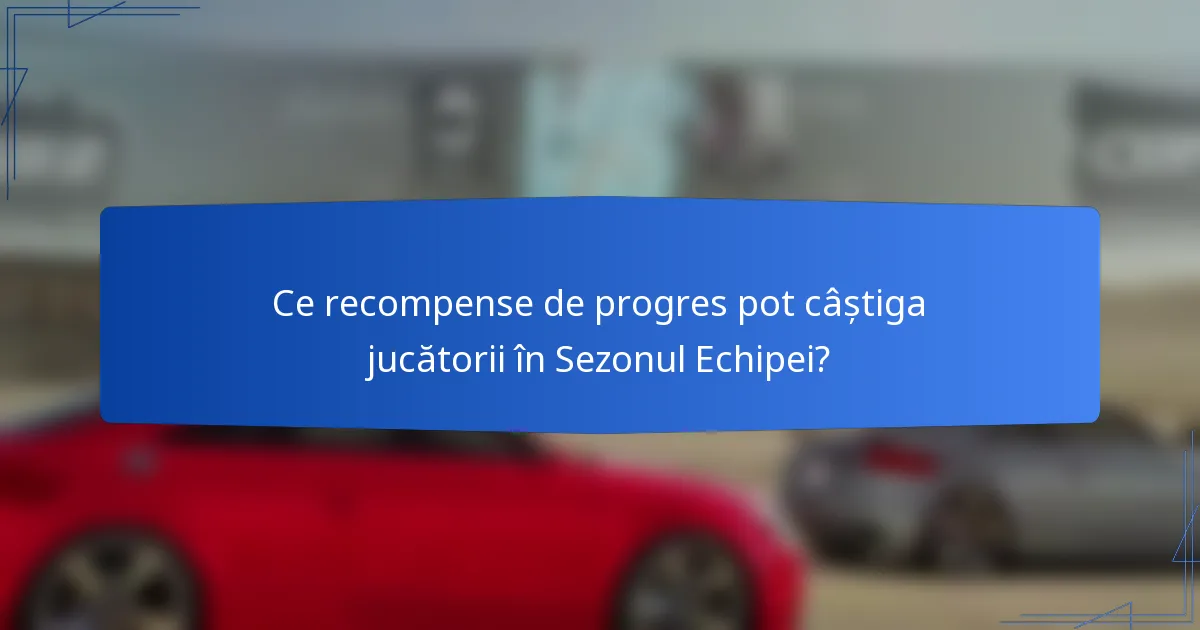 Ce recompense de progres pot câștiga jucătorii în Sezonul Echipei?