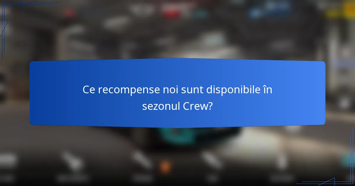 Ce recompense noi sunt disponibile în sezonul Crew?