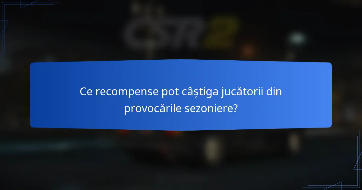 Ce recompense pot câștiga jucătorii din provocările sezoniere?