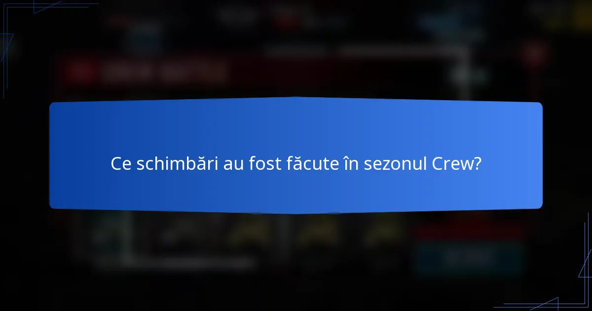 Ce schimbări au fost făcute în sezonul Crew?