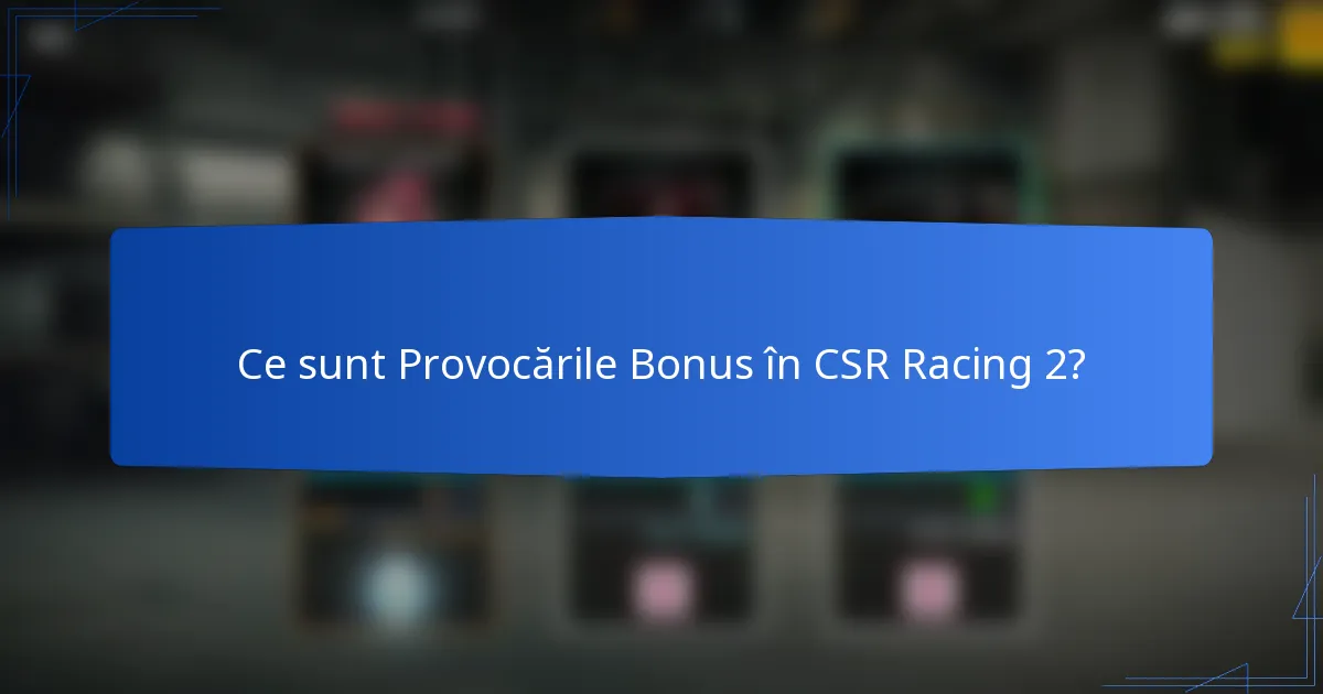 Ce sunt Provocările Bonus în CSR Racing 2?